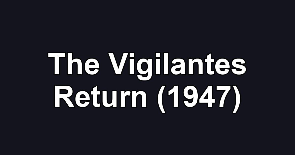 The Vigilantes Return (1947)