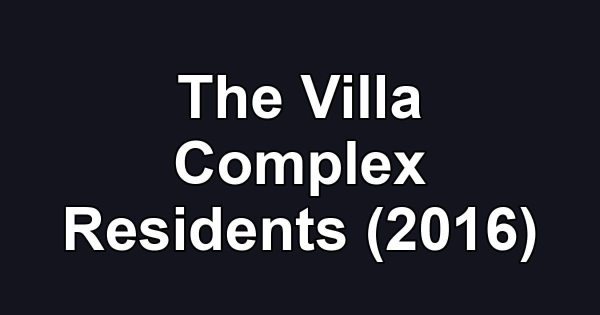 The Villa Complex Residents (2016)