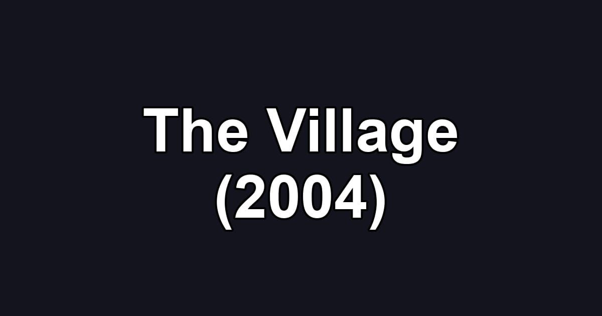 The Village (2004)
