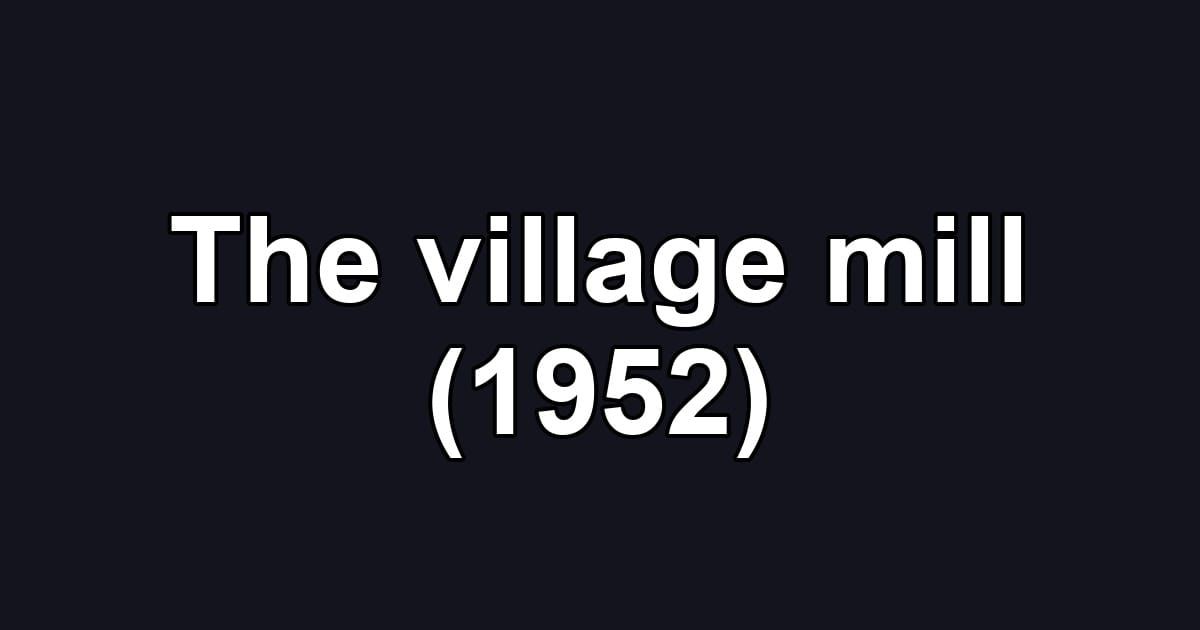 The village mill (1952)