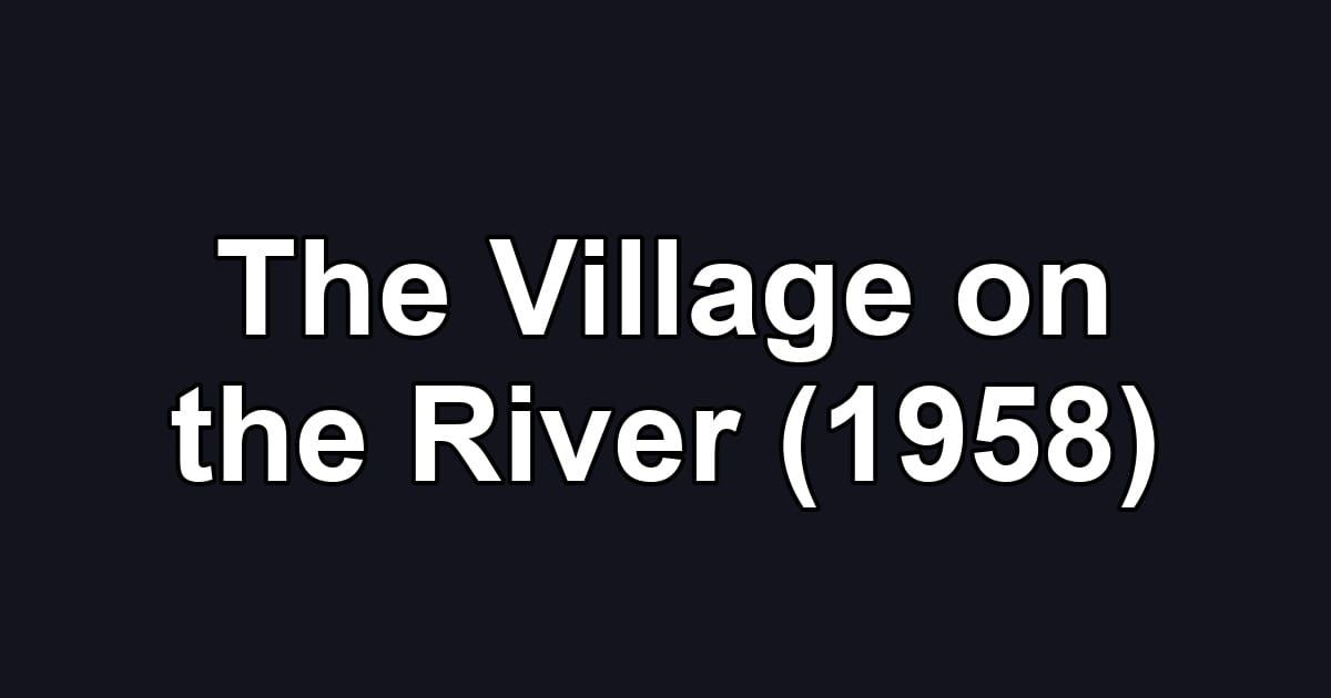 The Village on the River (1958)