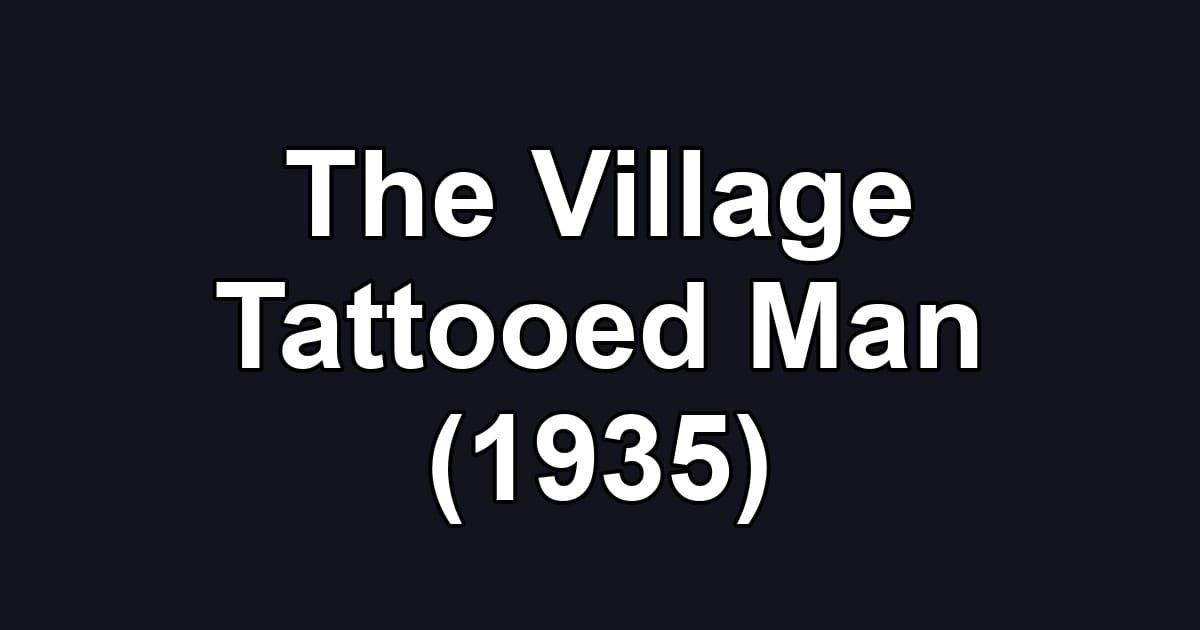 The Village Tattooed Man (1935)