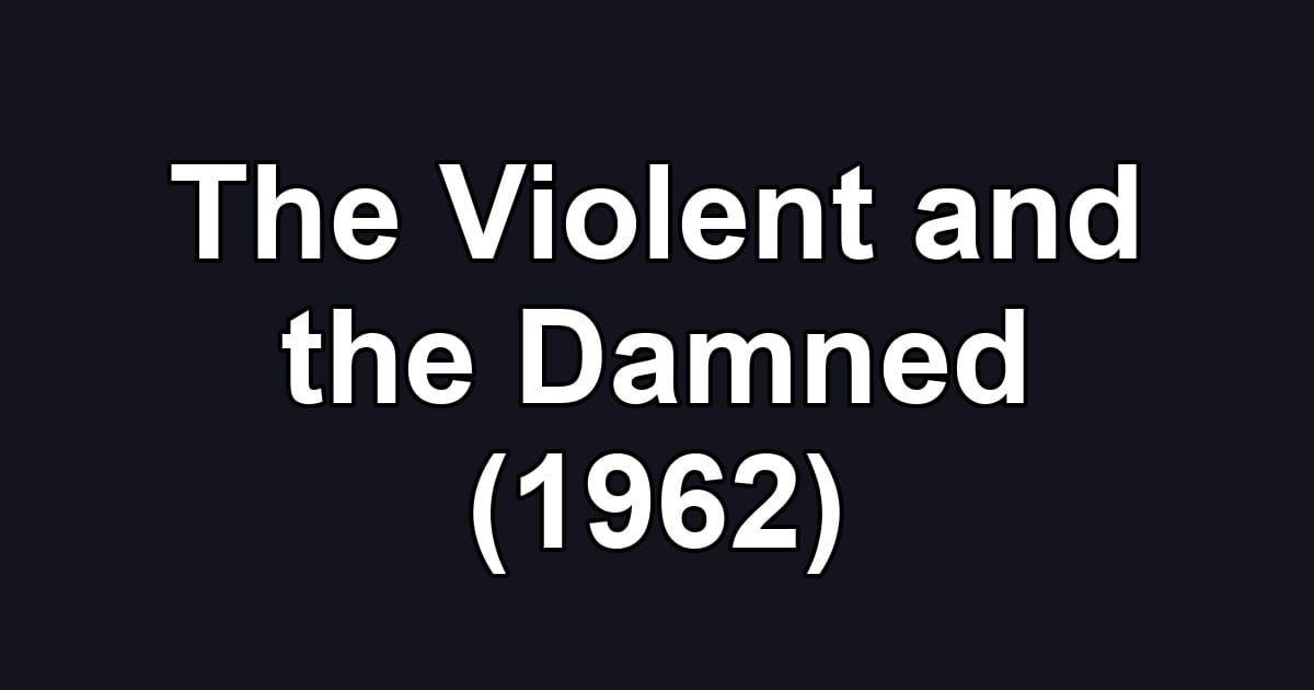 The Violent and the Damned (1962)