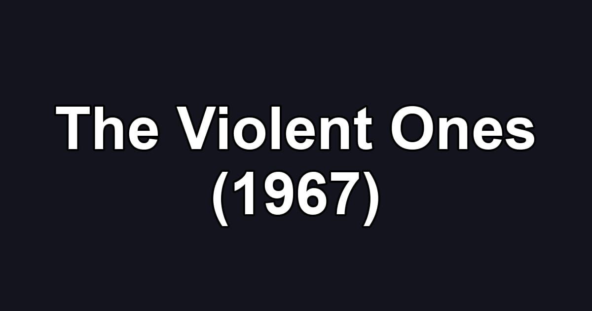 The Violent Ones (1967)
