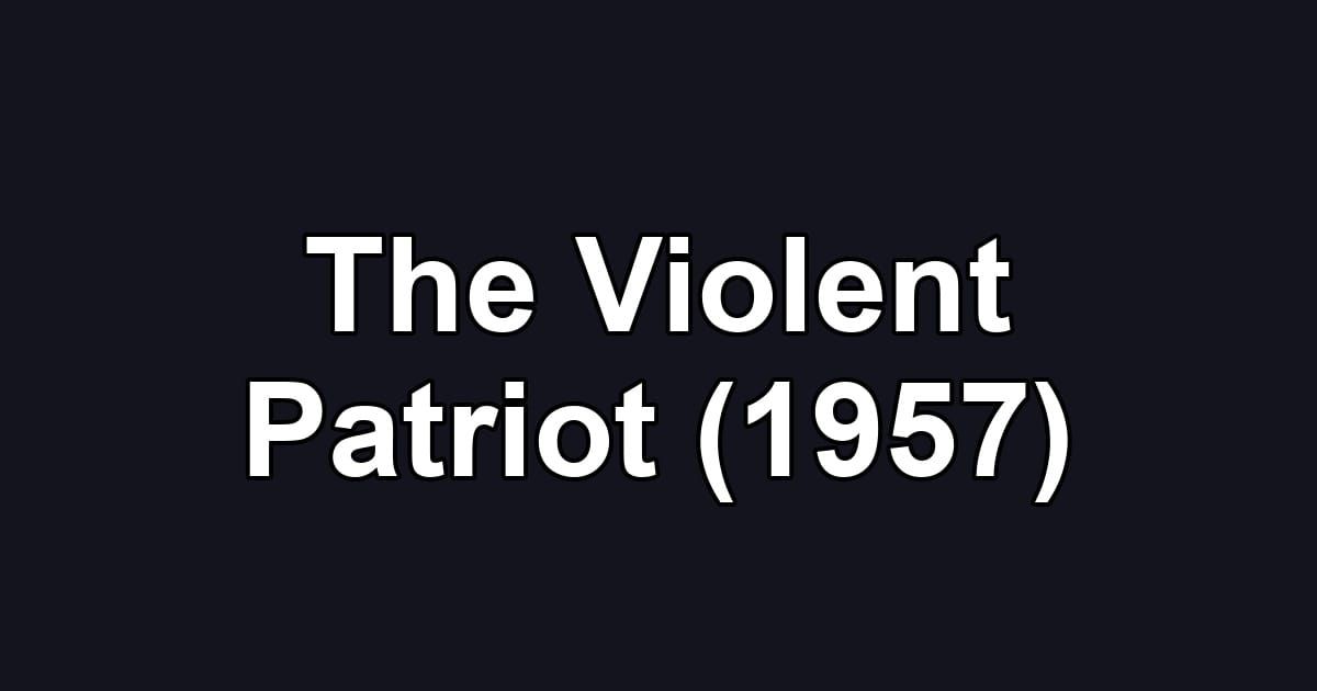 The Violent Patriot (1957)