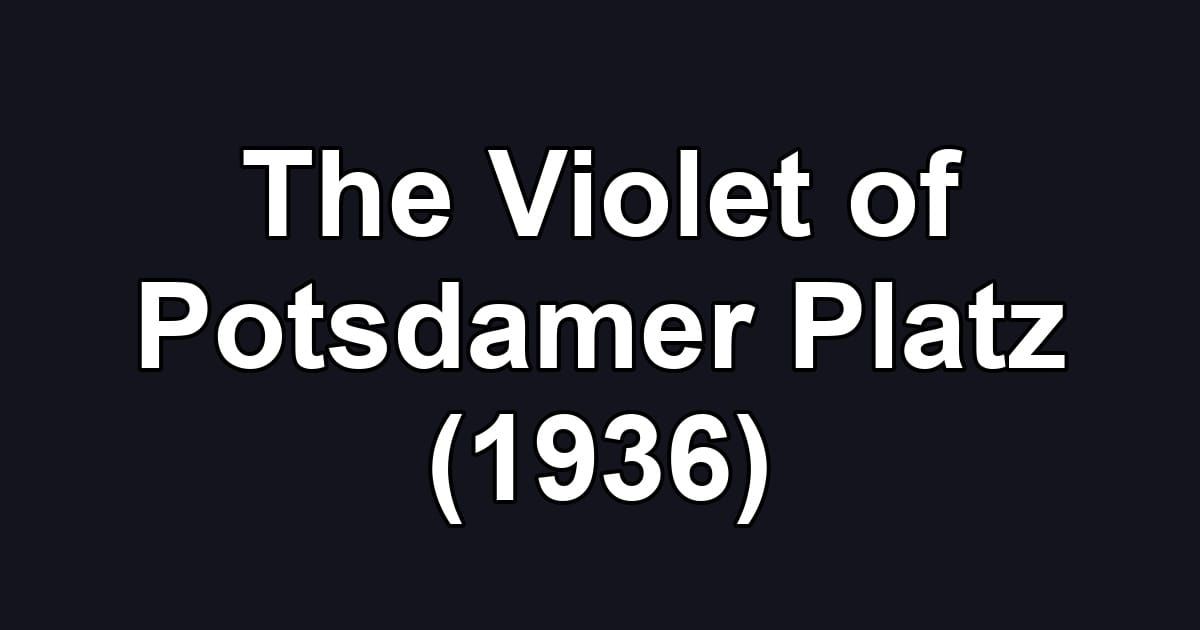 The Violet of Potsdamer Platz (1936)