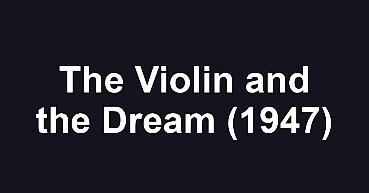The Violin and the Dream (1947)