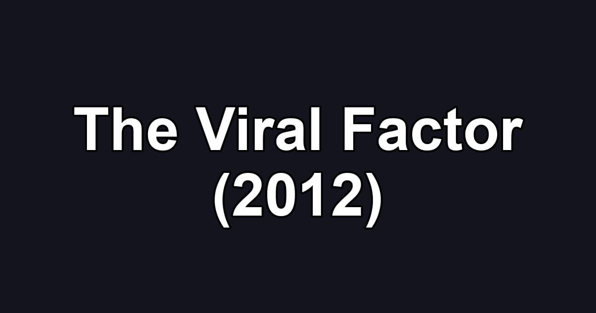 The Viral Factor (2012)