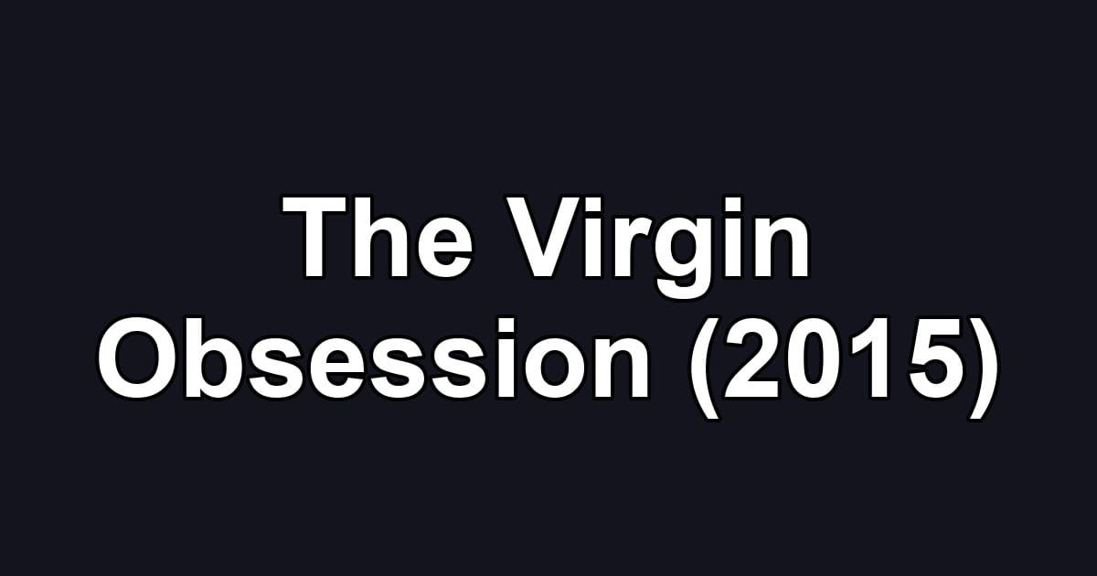 The Virgin Obsession (2015)