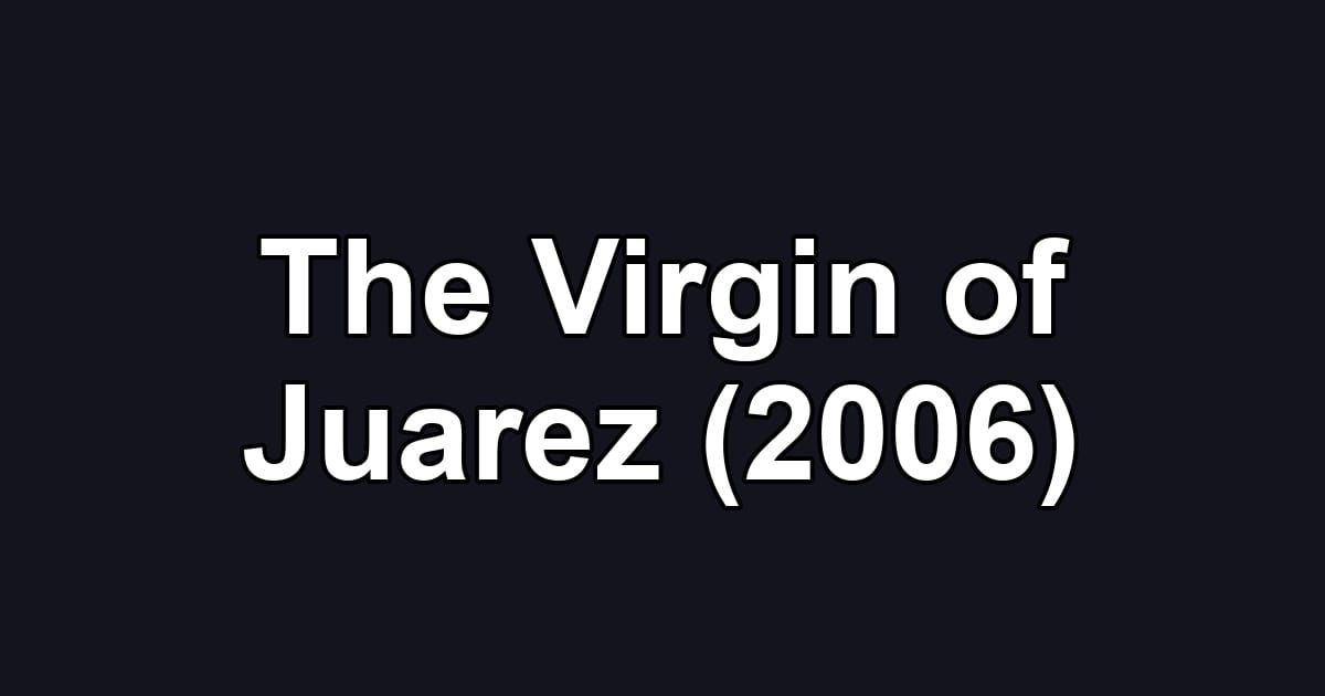 The Virgin of Juarez (2006)