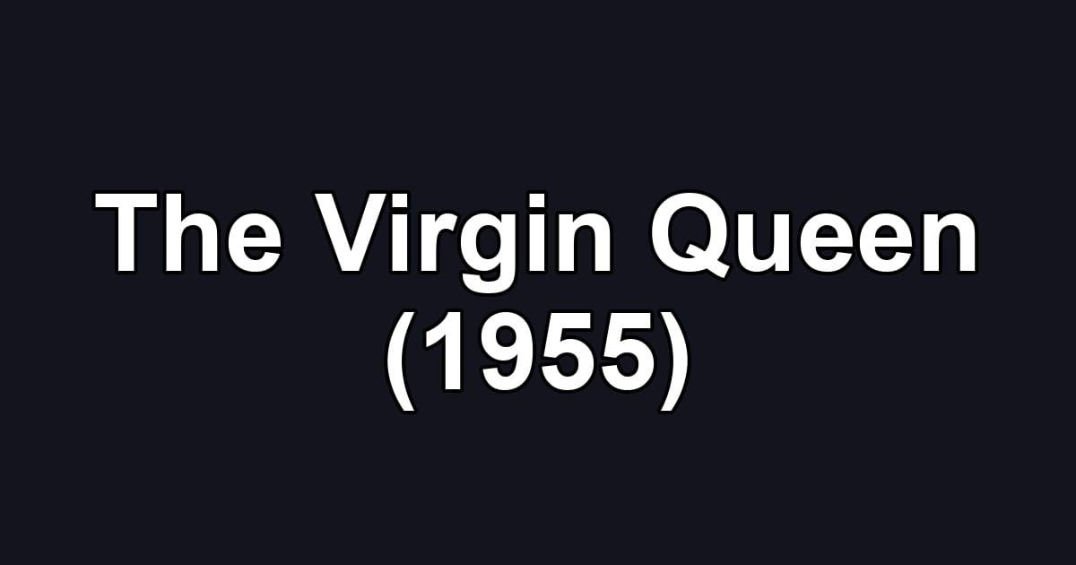 The Virgin Queen (1955)