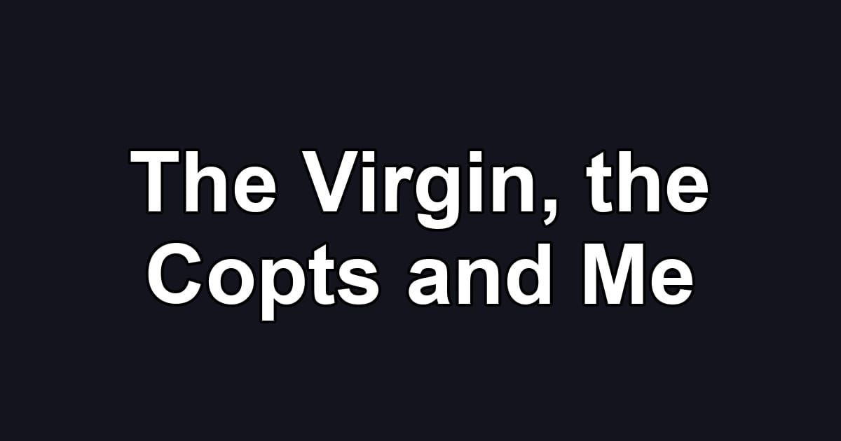 The Virgin, the Copts and Me