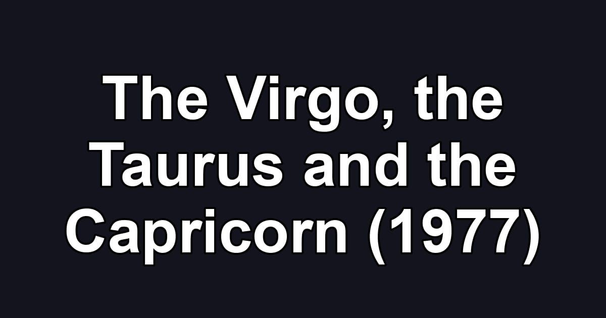 The Virgo, the Taurus and the Capricorn (1977)