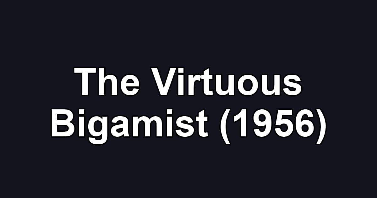 The Virtuous Bigamist (1956)