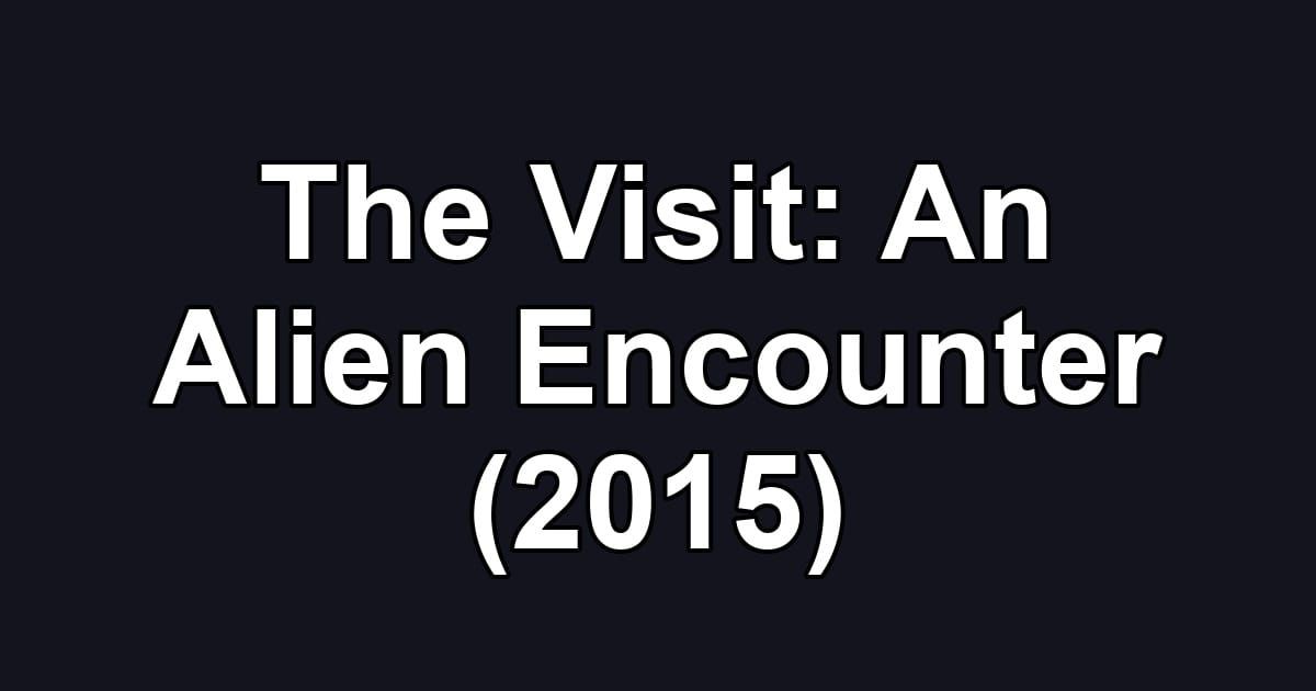 The Visit: An Alien Encounter (2015)