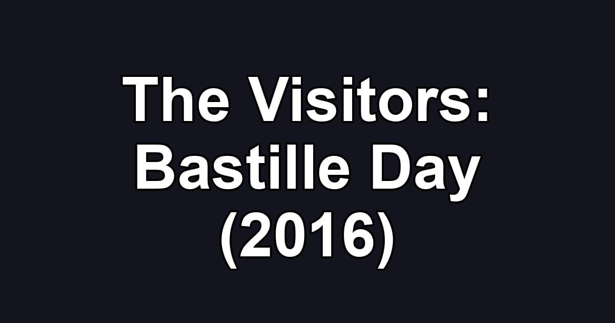 The Visitors: Bastille Day (2016)