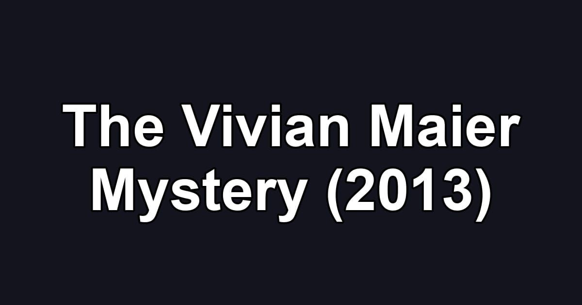 The Vivian Maier Mystery (2013)