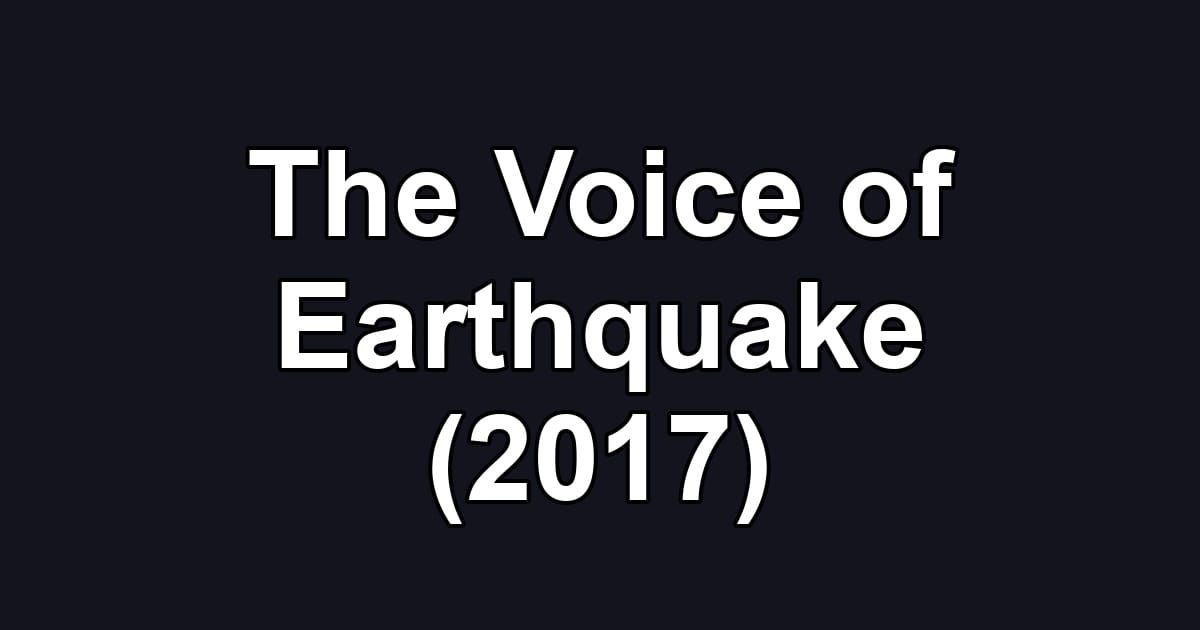 The Voice of Earthquake (2017)