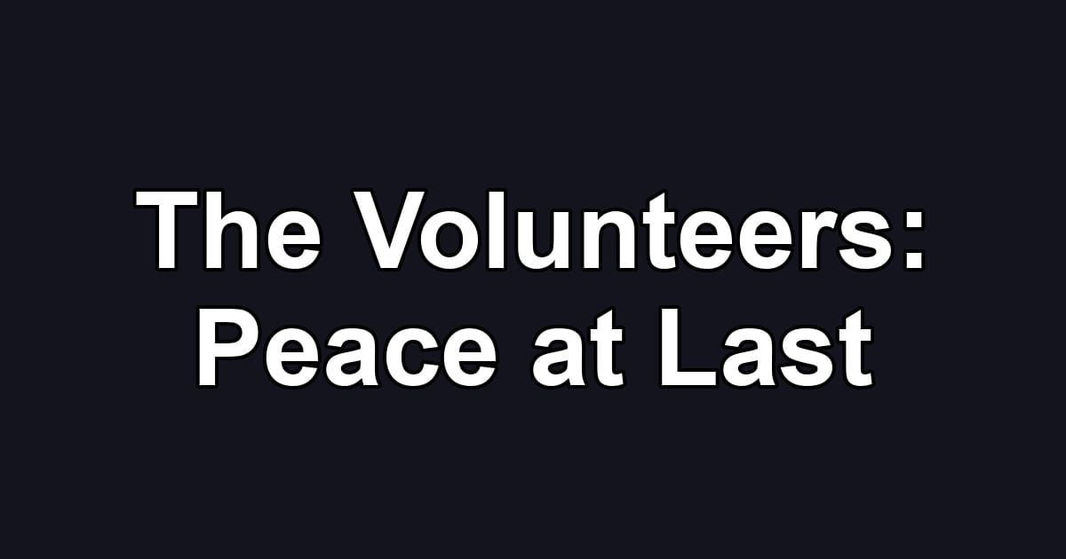 The Volunteers: Peace at Last