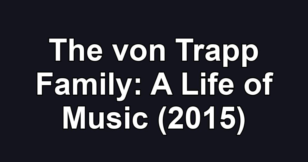 The von Trapp Family: A Life of Music (2015)