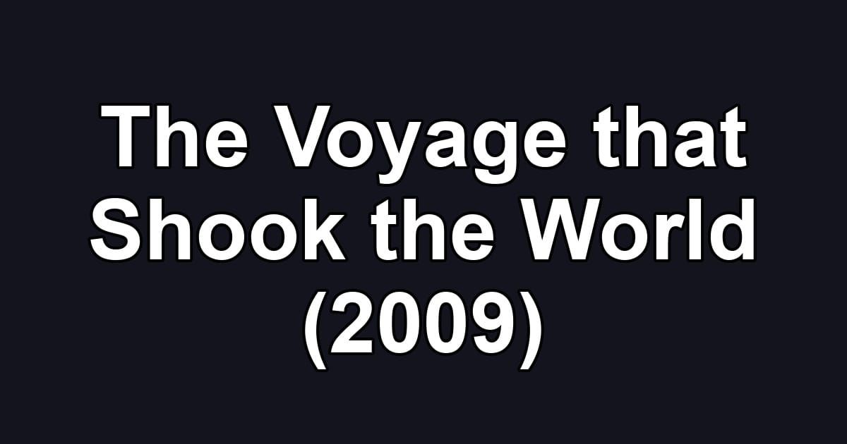 The Voyage that Shook the World (2009)