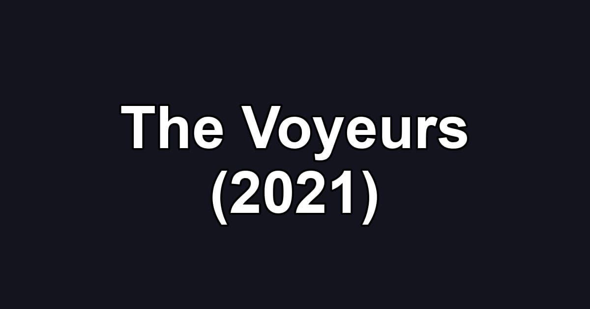 The Voyeurs (2021)