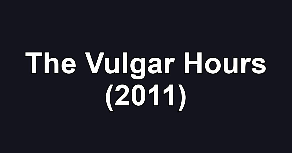 The Vulgar Hours (2011)