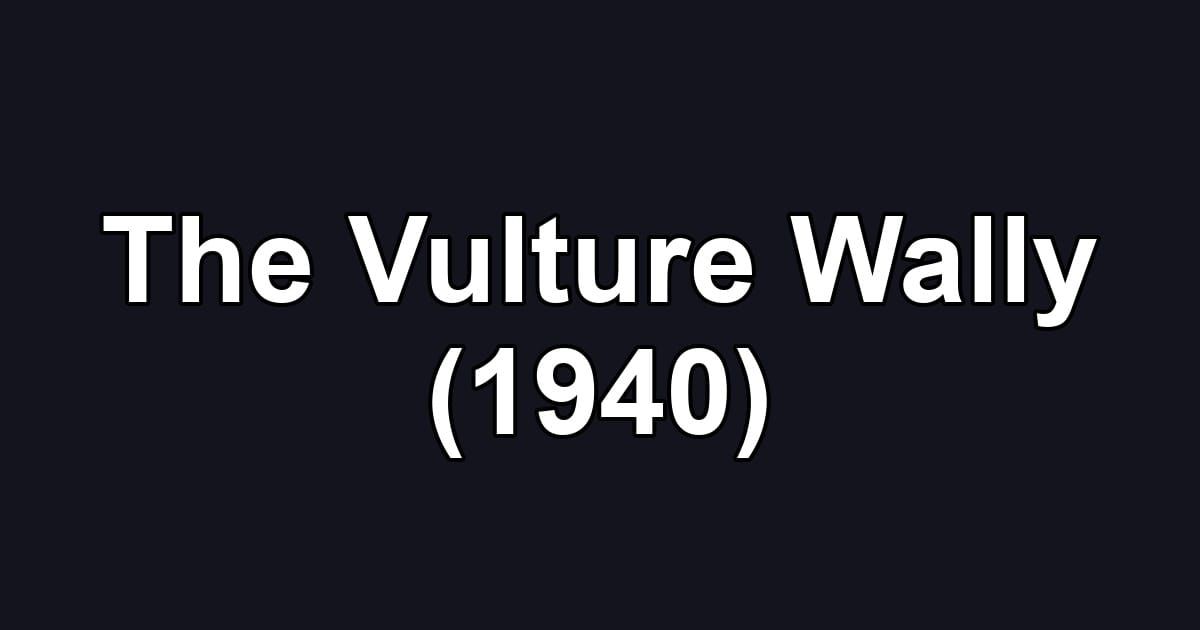The Vulture Wally (1940)