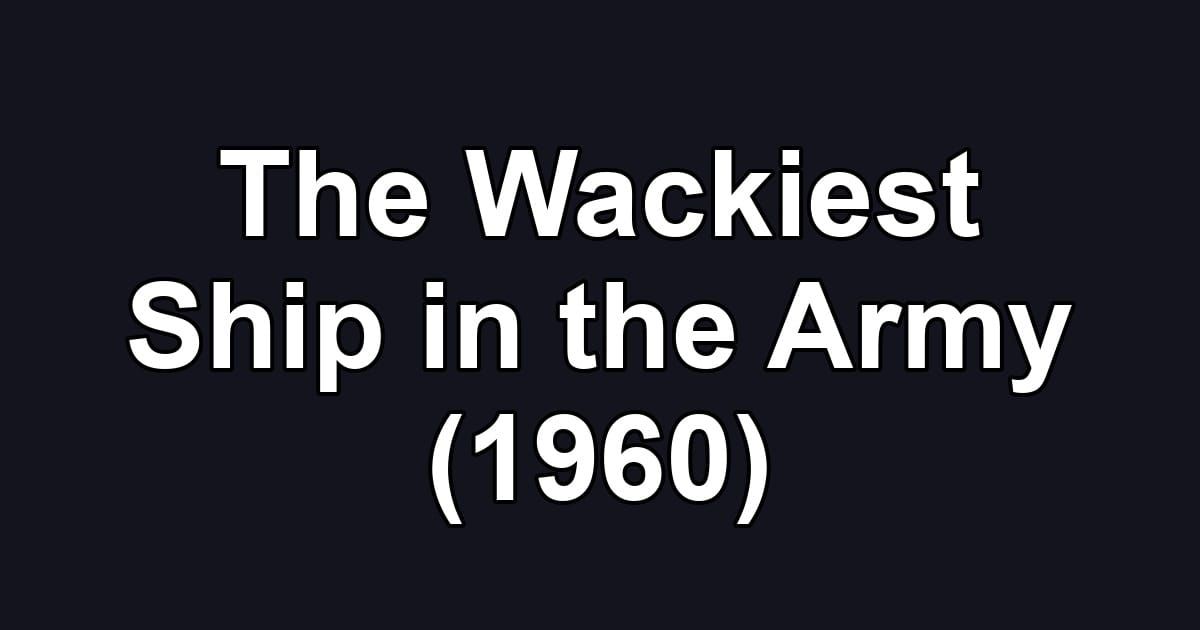 The Wackiest Ship in the Army (1960)
