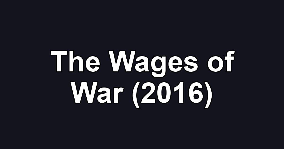 The Wages of War (2016)