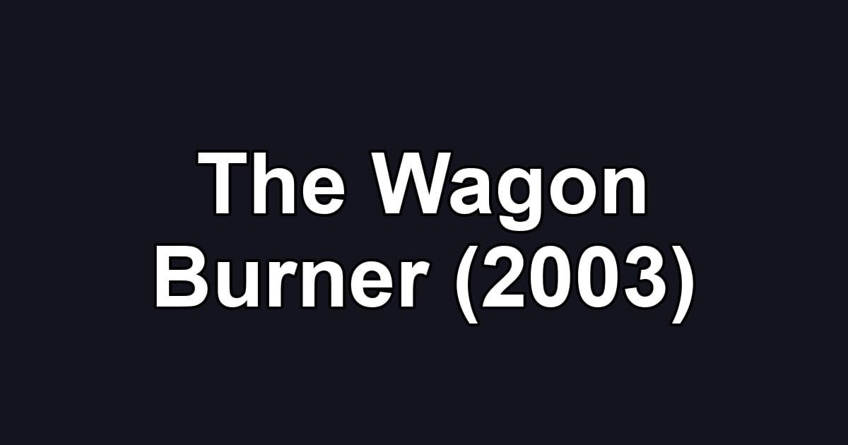 The Wagon Burner (2003)