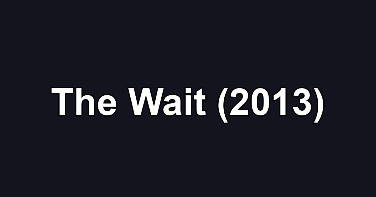 The Wait (2013)