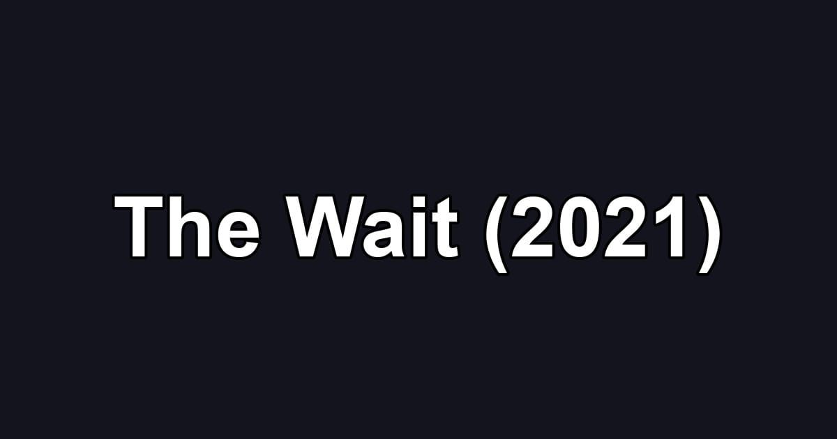 The Wait (2021)