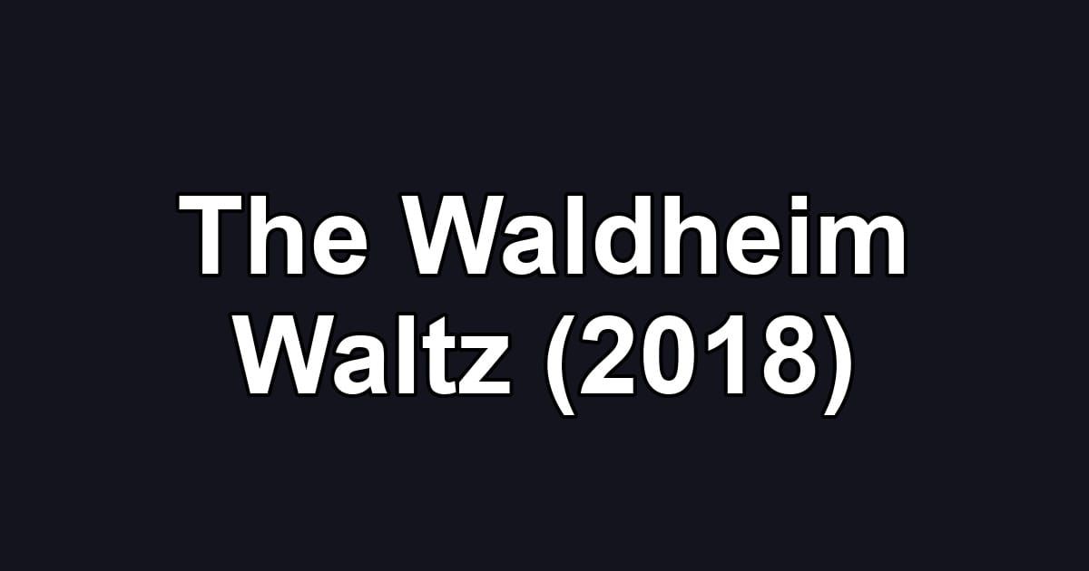 The Waldheim Waltz (2018)