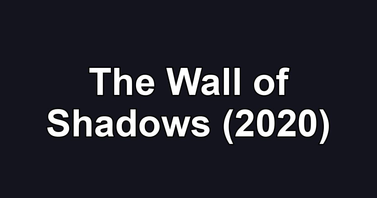 The Wall of Shadows (2020)