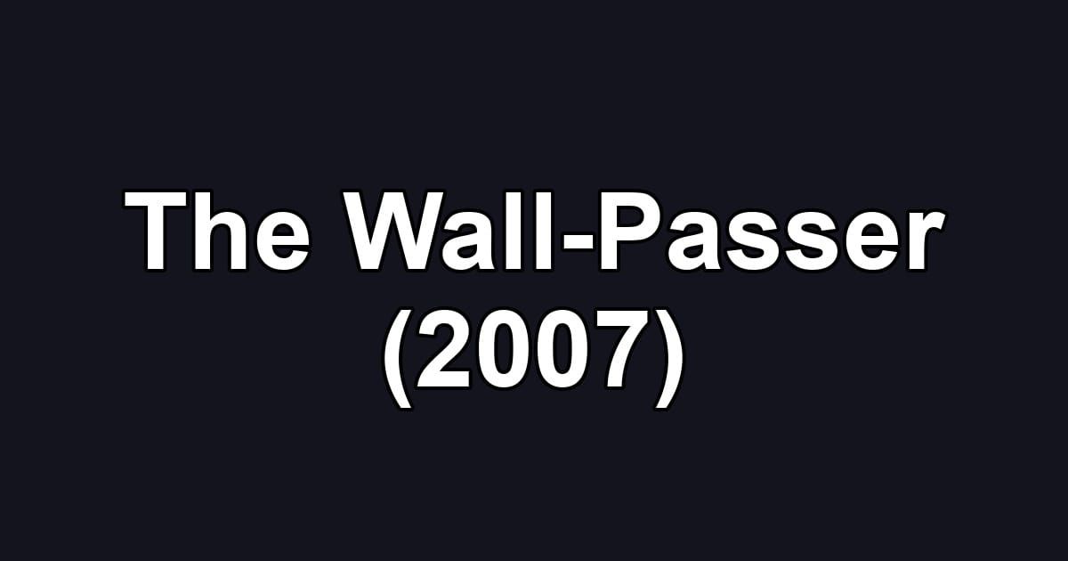 The Wall-Passer (2007)