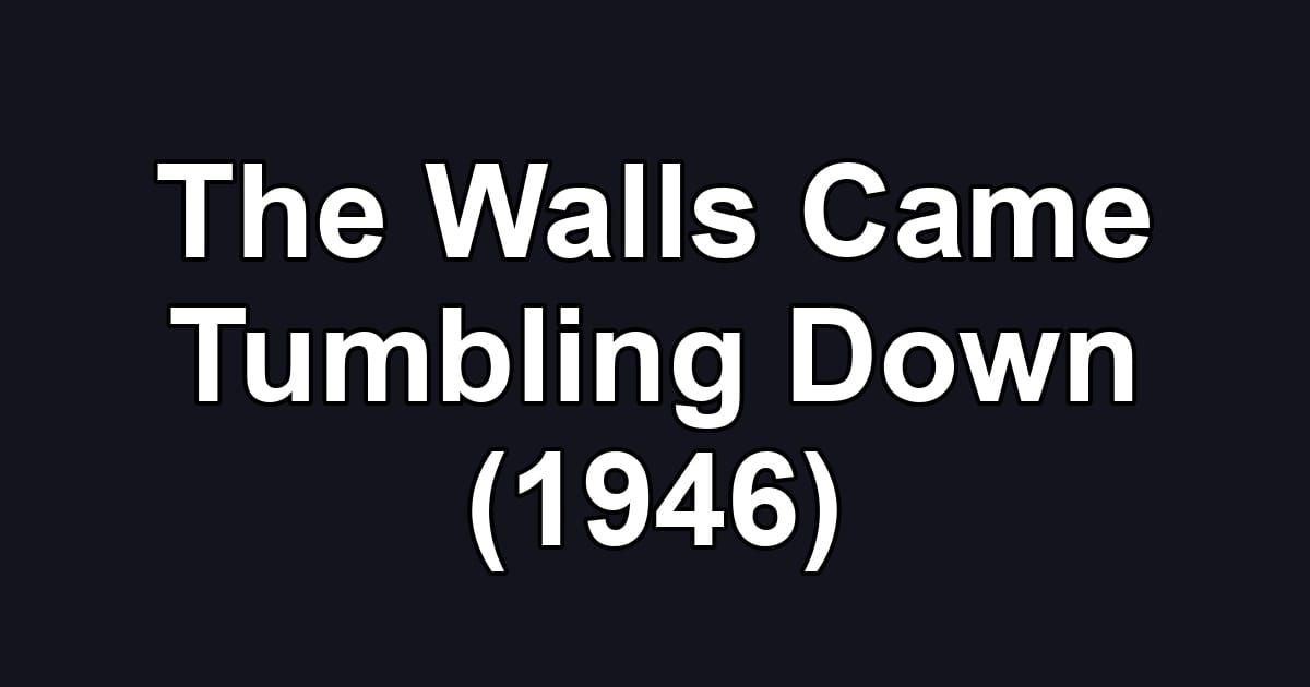 The Walls Came Tumbling Down (1946)