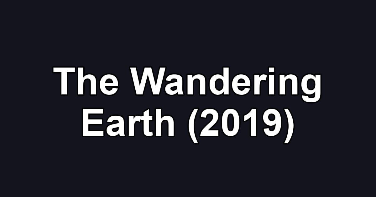 The Wandering Earth (2019)