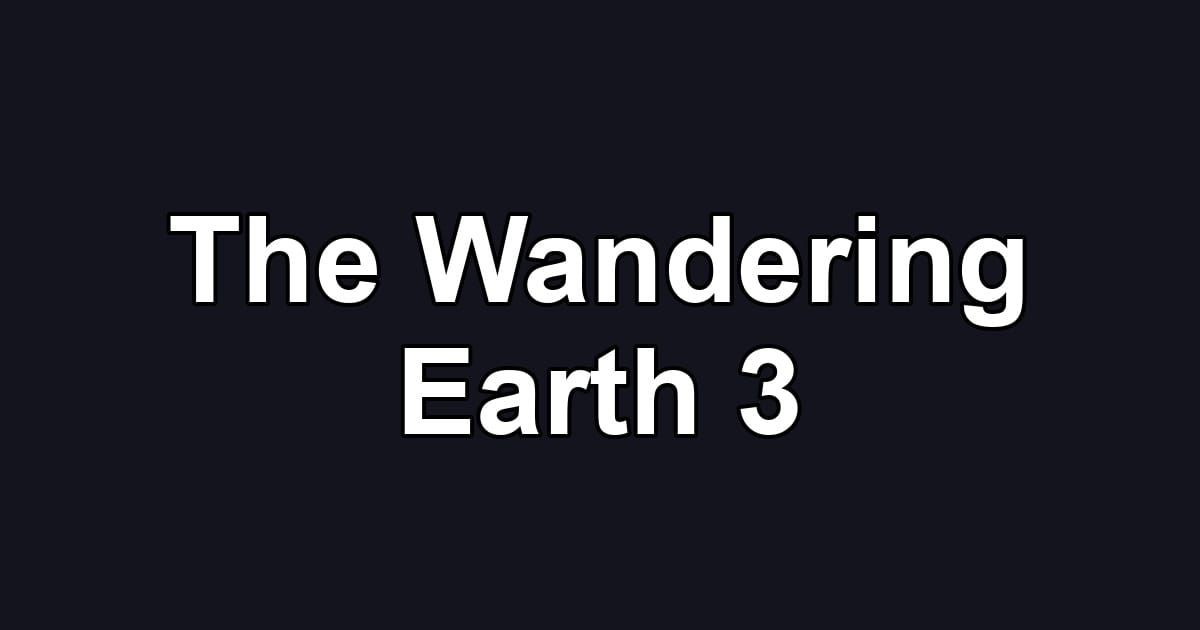 The Wandering Earth 3