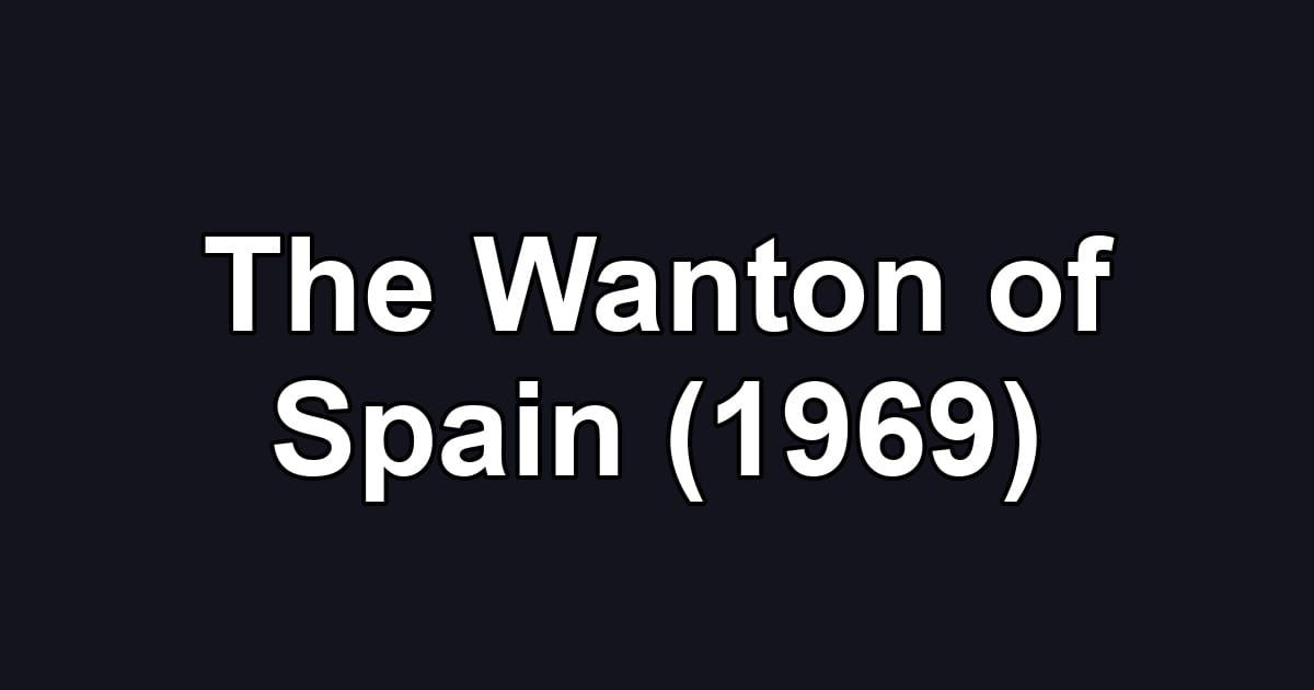 The Wanton of Spain (1969)