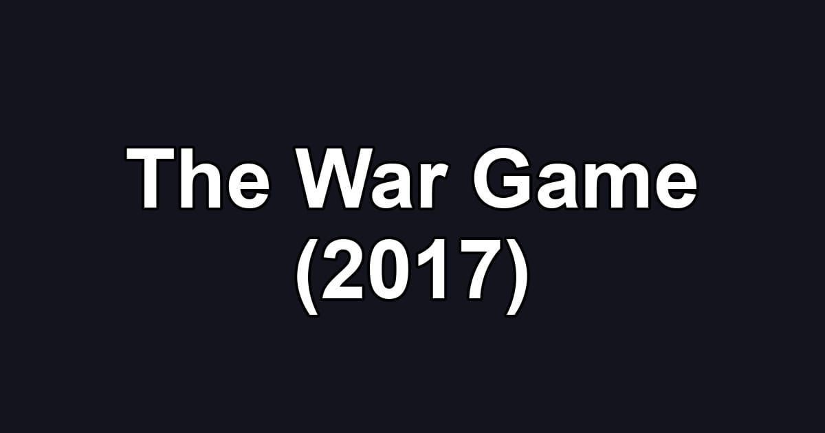 The War Game (2017)