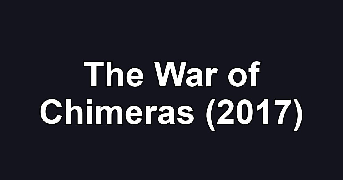 The War of Chimeras (2017)