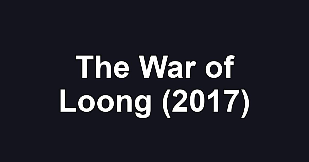 The War of Loong (2017)