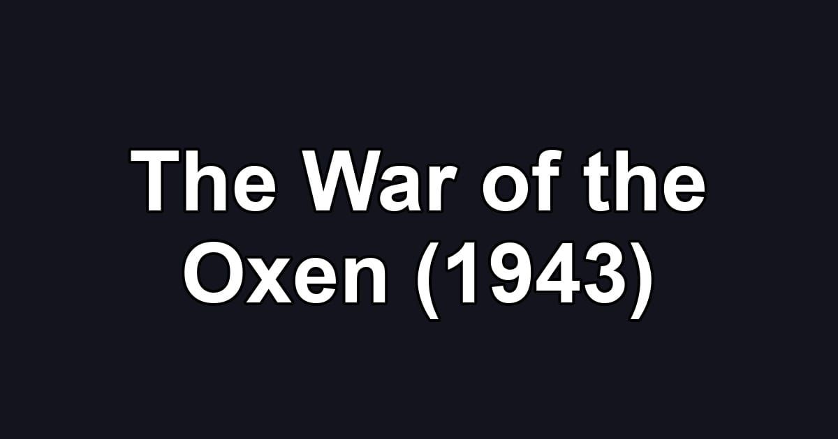 The War of the Oxen (1943)