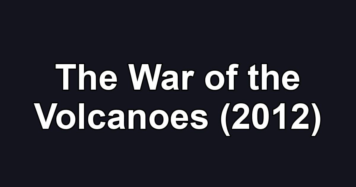The War of the Volcanoes (2012)