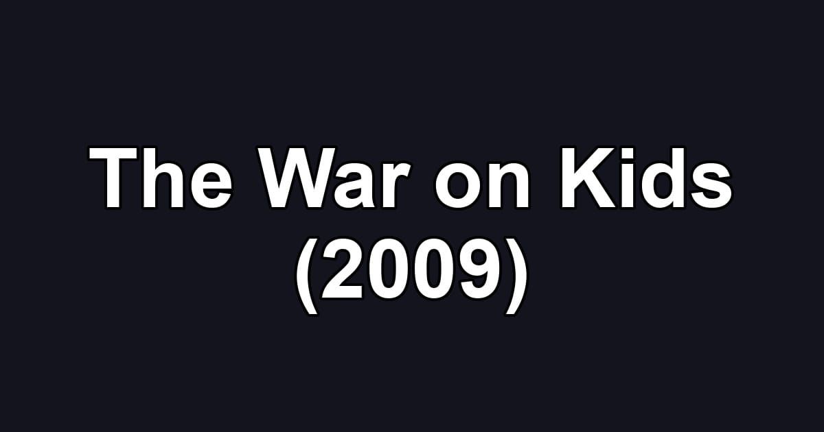 The War on Kids (2009)