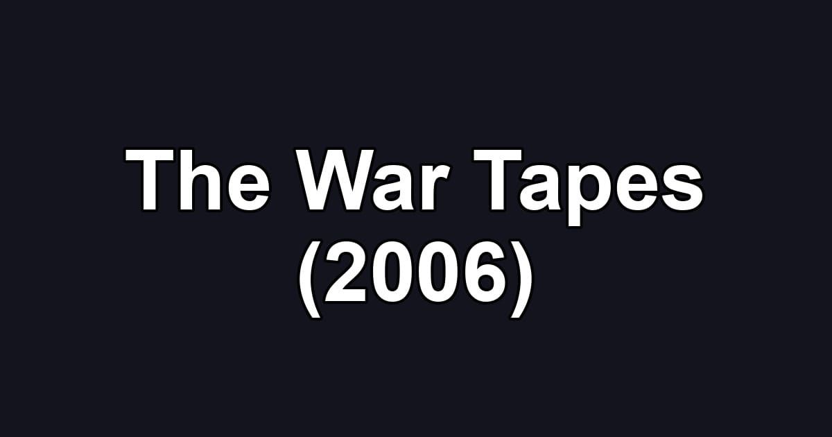 The War Tapes (2006)
