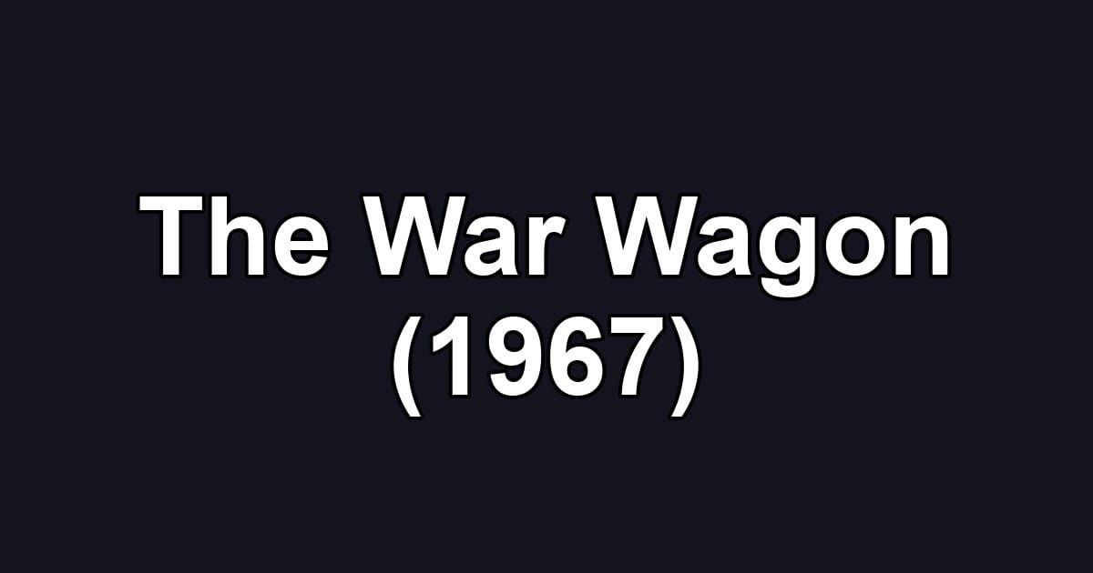 The War Wagon (1967)
