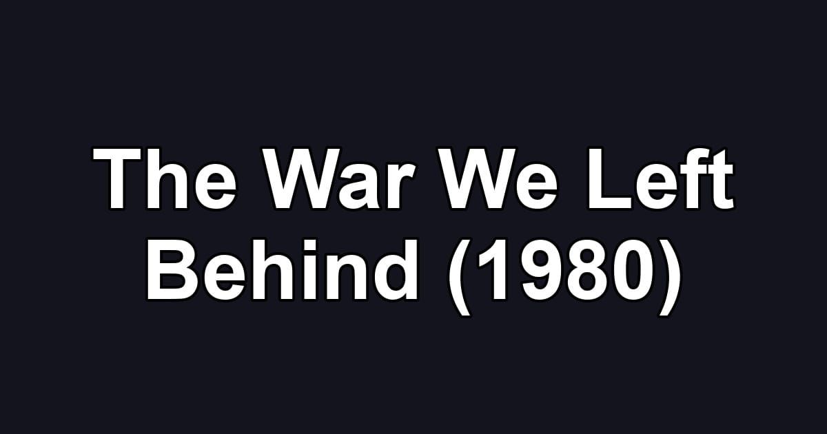 The War We Left Behind (1980)