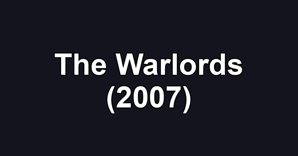 The Warlords (2007)